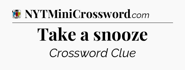 Take a snooze Crossword Clue