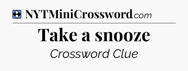 Solution: Take a snooze - NYT Mini Crossword