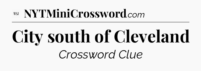 City south of Cleveland - WSJ Crossword