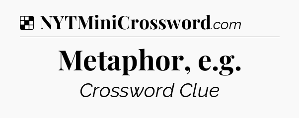 Solution: Metaphor, e.g - NYT Crossword