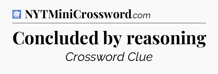 Concluded by reasoning Puzzle Page Crossword Clue