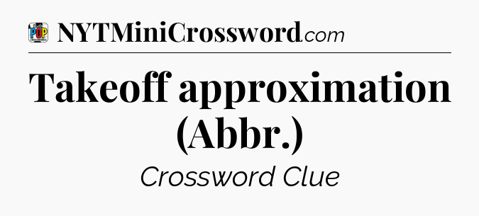 Takeoff approximation (Abbr.) Crossword Clue