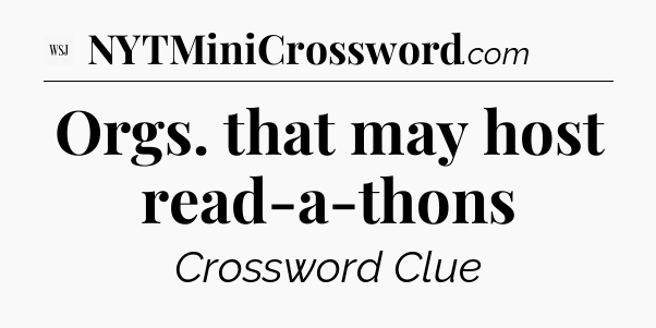Orgs. that may host read-a-thons - WSJ Crossword