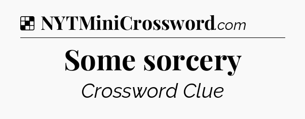 Solution: Some sorcery - NYT Crossword