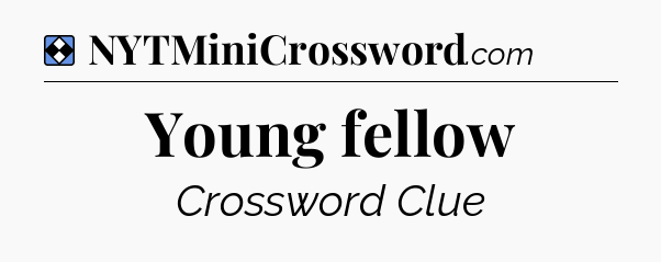 Solution: Young fellow - NYT Mini Crossword