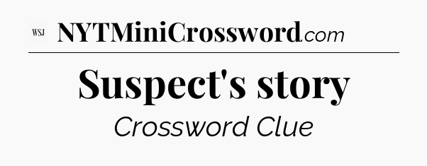 Suspect's story - WSJ Crossword