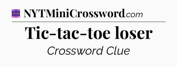 Tic-tac-toe loser - Thomas Joseph Crossword