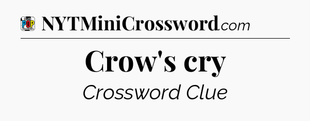 Crow's cry Crossword Clue