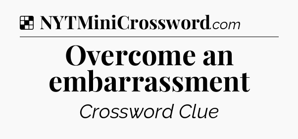 Solution: Overcome an embarrassment - NYT Crossword