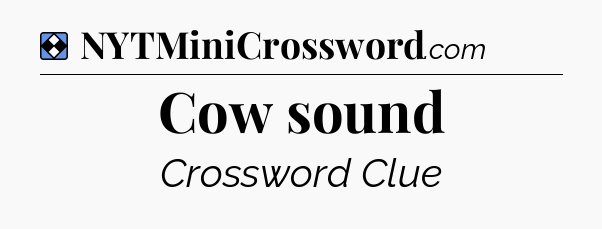Solution: Cow sound - NYT Mini Crossword