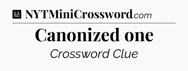 Canonized one - LA Times Crossword