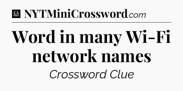 Word in many Wi-Fi network names - LA Times Crossword