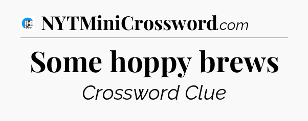 Some hoppy brews Crossword Clue
