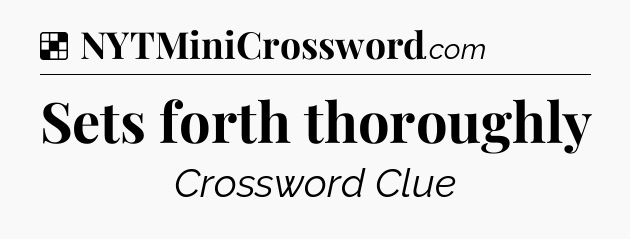 Solution: Sets forth thoroughly - NYT Crossword