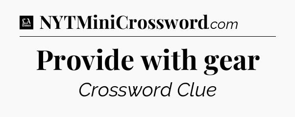 Provide with gear - LA Times Crossword