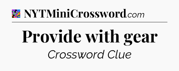 Provide with gear Crossword Clue