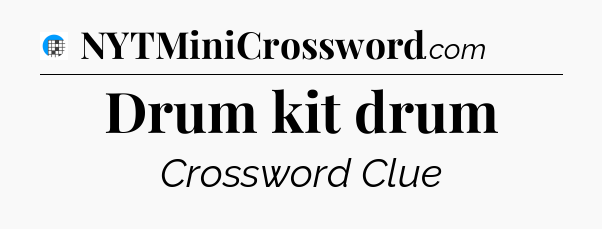 Drum kit drum Crossword Clue