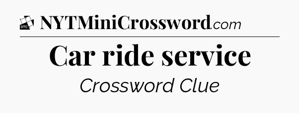 Car ride service - Daily Themed Classic Crossword
