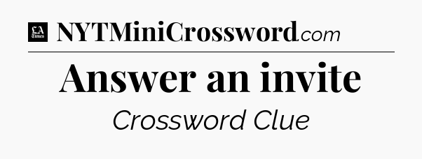 Answer an invite - LA Times Crossword