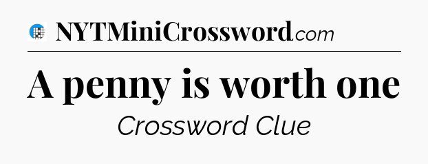 A penny is worth one Crossword Clue