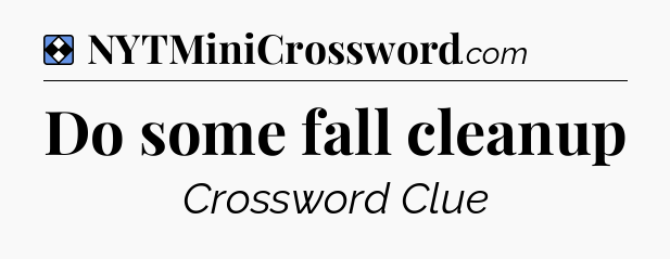 Solution: Do some fall cleanup - NYT Mini Crossword
