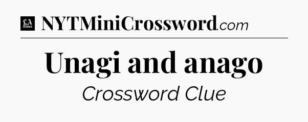 Unagi and anago - LA Times Crossword