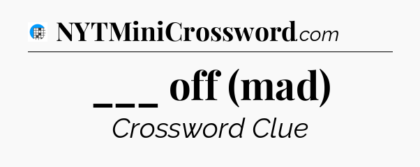 ___ off (mad) Crossword Clue