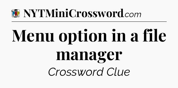 Menu option in a file manager Crossword Clue