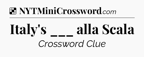 Solution: Italy's ___ alla Scala - NYT Crossword
