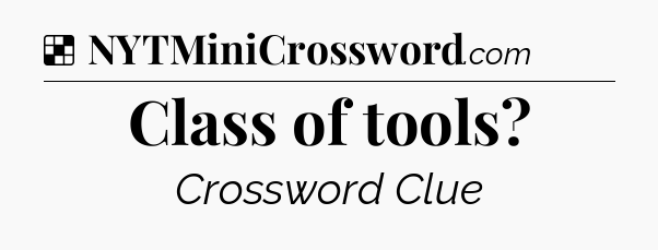 Solution: Class of tools - NYT Crossword