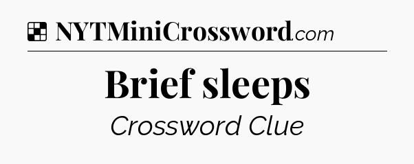 Solution: Brief sleeps - NYT Crossword