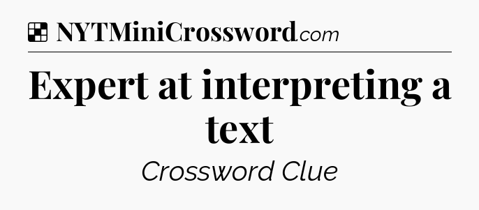 Solution: Expert at interpreting a text - NYT Crossword