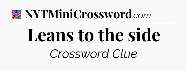 Leans to the side Crossword Clue