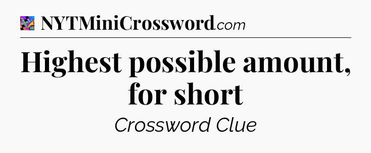 Highest possible amount, for short Crossword Clue
