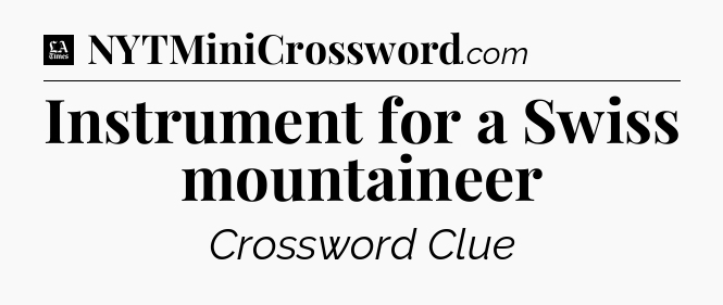 Instrument for a Swiss mountaineer - LA Times Crossword