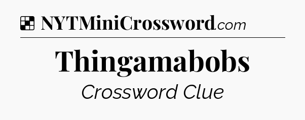 Solution: Thingamabobs - NYT Crossword