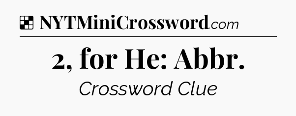 Solution: 2, for He: Abbr - NYT Crossword