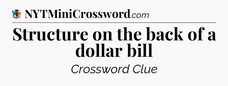 Structure on the back of a dollar bill Crossword Clue
