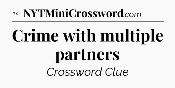 Crime with multiple partners - WSJ Crossword