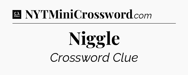 Niggle - LA Times Crossword