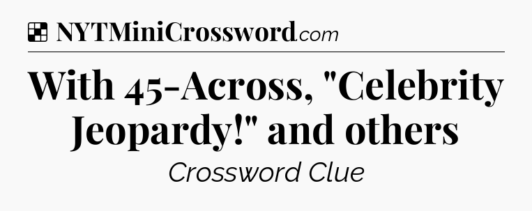 Solution: With 45-Across, 