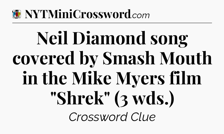 Neil Diamond song covered by Smash Mouth in the Mike Myers film 