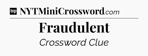 Fraudulent Crossword Clue