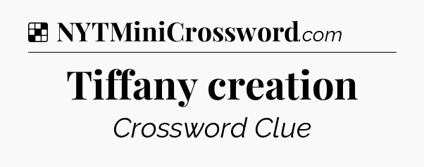 Solution: Tiffany creation - NYT Crossword