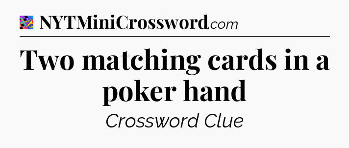 Two matching cards in a poker hand Crossword Clue