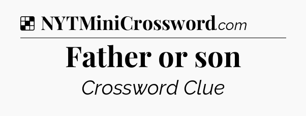 Solution: Father or son - NYT Crossword