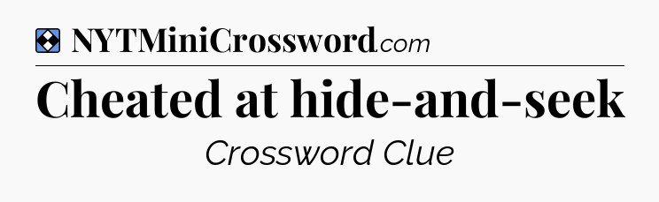 Solution: Cheated at hide-and-seek - NYT Mini Crossword