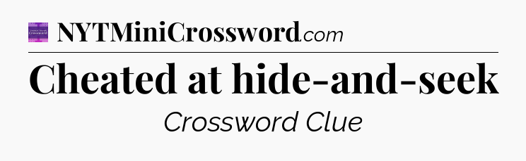 Cheated at hide-and-seek - Thomas Joseph Crossword