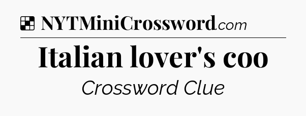 Solution: Italian lover's coo - NYT Crossword