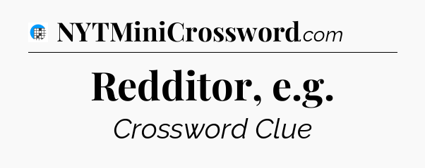 Redditor, e.g Crossword Clue